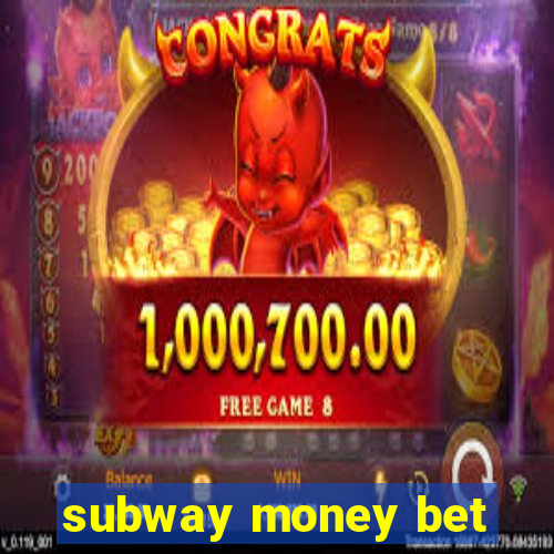 subway money bet